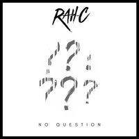 No Question - Rah-C
