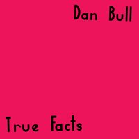 True Facts - Dan Bull