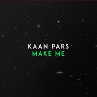 Make Me - Kaan Pars