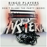 Don't Blame the Party (Mode) - Bingo Players, Heather Bright