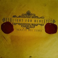 Waste My Time - Bedlight for Blue Eyes