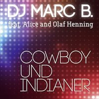 Cowboy und Indianer - DJ-Marc B feat. Alice und Olaf Henning, DJ-Marc B., ALICE