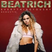 Everything You Say - Beatrich