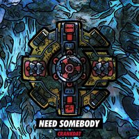 Need Somebody - Crankdat
