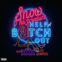 Help a Bitch Out - Snow Tha Product, O.T. Genasis