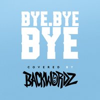 Bye Bye Bye - BackWordz