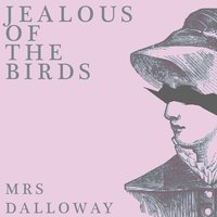 Mrs Dalloway - Jealous Of The Birds