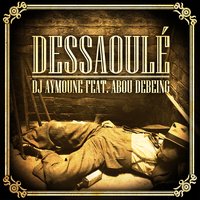 Dessaoulé - DJ Aymoune, Abou Debeing