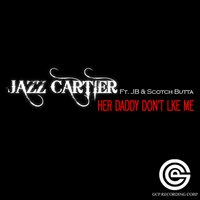 Her Daddy Don't Like Me - Jazz Cartier