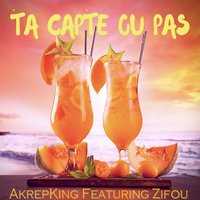T'as capté ou pas - Akrepking feat. zifou, Akrepking, Zifou