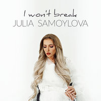 I Won't Break - Юлия Самойлова