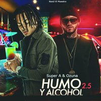 Humo y Alcohol 2.5 - Super A, Ozuna