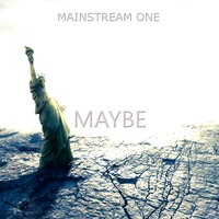 Maybe - Mainstream One
