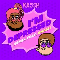 I'm Depressed - Ka5sh, gnash