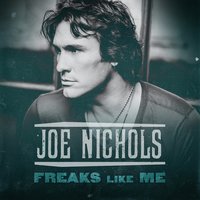 Freaks Like Me - Joe Nichols