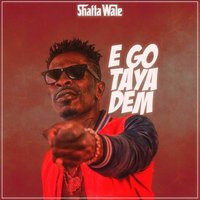 Ego Taya Dem - Shatta Wale