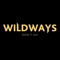 Don't Go - Wildways