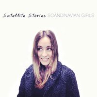 Scandinavian Girls - Satellite Stories