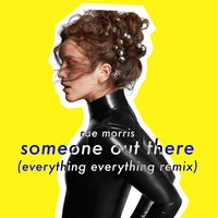 Someone Out There - Rae Morris, Everything Everything