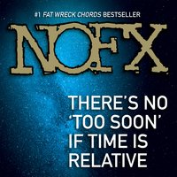 There's No 'Too Soon' If Time is Relative - NOFX