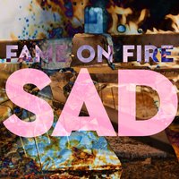 Sad! - Fame on Fire
