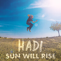 Sun Will Rise - Hadi