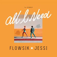 All I Need - Flowsik, JESSI