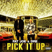 Pick It Up - Fat Joe, Dre