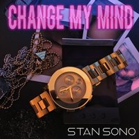 Change My Mind - Stan Sono