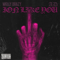 Ion Like You - Molly Brazy, Ad