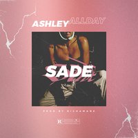 Sade - Ashley All Day