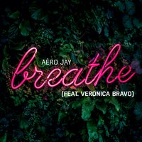 Breathe - Aéro Jay, Veronica Bravo