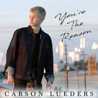 You're the Reason - Carson Lueders