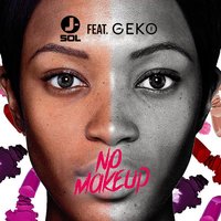 No Make Up - J-SoL, Geko