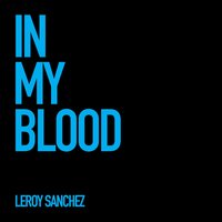 In My Blood - Leroy Sanchez