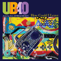 How Could I Leave - UB40, Ali Campbell, Michael Virtue