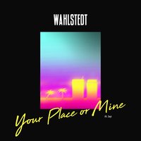 Your Place or Mine - Wahlstedt, Zay