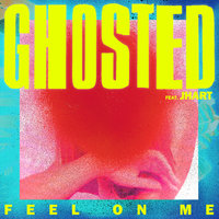 Feel On Me - Ghosted, JHart