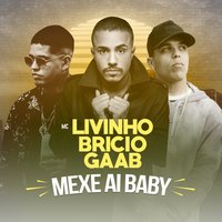 Mexe Ai Baby - MC Livinho, Gaab, Bricio