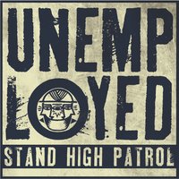 Unemployed - Stand High Patrol