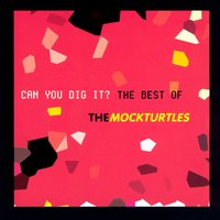 Can You Dig It? - The Mock Turtles