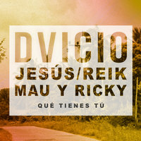 Qué Tienes Tú - Dvicio, Jesús de Reik, Mau y Ricky