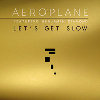 Let's Get Slow - Aeroplane, Benjamin Diamond