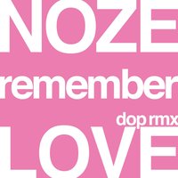 Remember Love - Noze, dOP