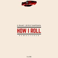 How I Roll - J. Isaac, Juelz Santana