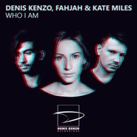 Who I Am - Denis Kenzo, Fahjah, Kate Miles