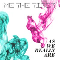 As We Really Are - Me The Tiger