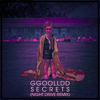 Secrets - GGOOLLDD, Night Drive