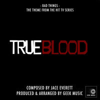 True Blood - Bad Things - Main Theme - Geek Music