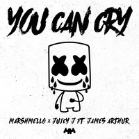 You Can Cry - Marshmello, Juicy J, James Arthur